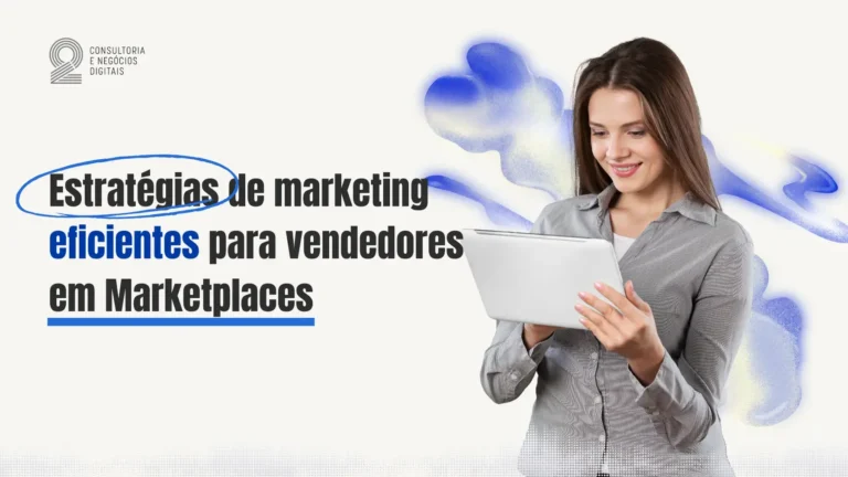 Leia mais sobre o artigo Estratégias de Marketing Eficientes para Vendedores em Marketplaces