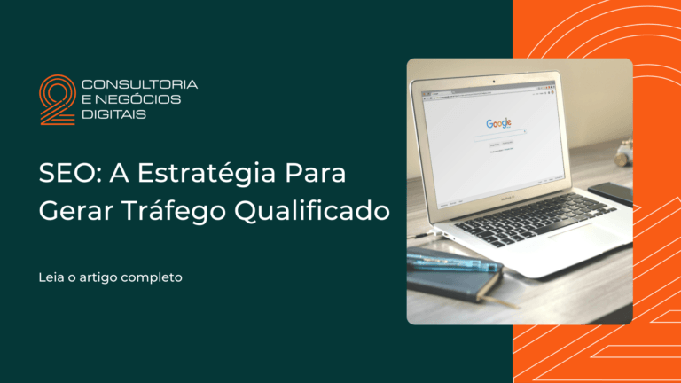 Leia mais sobre o artigo SEO: A Estratégia Para Gerar Tráfego Qualificado